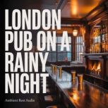 London Pub on a Rainy Night, Ambient Rest Audio