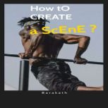 How to create a scene, BARAKATH