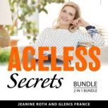 Ageless Secrets Bundle, 2 in 1 Bundle..., Jeanine Roth