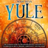Yule The Ultimate Guide to the Winte..., Mari Silva