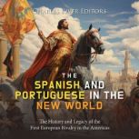 The Spanish and Portuguese in the New..., Charles River Editors