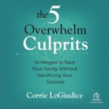 The 5 Overwhelm Culprits, Corrie LoGiudice