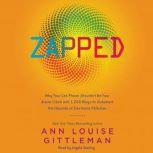 Zapped Why Your Cell Phone Shouldn't Be Your Alarm Clock and 1,268 Ways to Outsmart the Hazards of Electronic Pollution, Ann Louise Gittleman