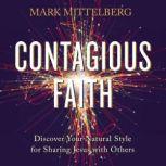 Contagious Faith Discover Your Natural Style for Sharing Jesus with Others, Mark Mittelberg