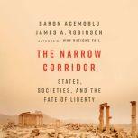 The Narrow Corridor States, Societies, and the Fate of Liberty, Daron Acemoglu