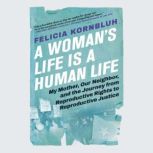 A Womans Life Is a Human Life, Felicia Kornbluh