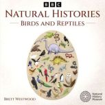 Natural Histories Birds and Reptiles..., Brett Westwood
