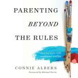 Parenting Beyond the Rules, Connie Albers