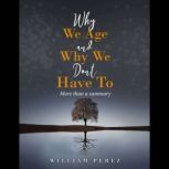 Why We Age and Why We Dont Have To, William Perez