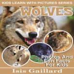 Wolves Photos and Fun Facts for Kids, Isis Gaillard