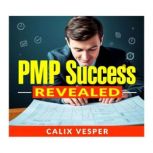 PMP Success Secrets Revealed, Calix Vesper