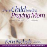 Every Child Needs a Praying Mom, Fern Nichols