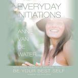 Everyday Initiations, Anne Van de Water