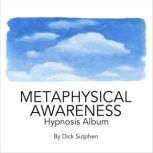 Metaphysical Awareness Hypnosis Album..., Dick Sutphen