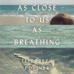 As Close to Us as Breathing, Elizabeth Poliner