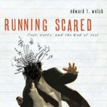 Running Scared Fear, Worry, and the God of Rest, Edward T. Welch