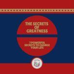 The Secrets of Greatness: 7 Powerful Secrets to Change Your Life, LIBROTEKA