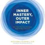 Inner Mastery, Outer Impact How Your Five Core Energies Hold the Key to Success, Hitendra Wadhwa