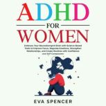 ADHD for Women Embrace Your Neurodiv..., Eva Spencer