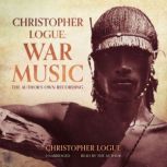 Christopher Logue: War Music The Author’s Own Recording, Christopher Logue