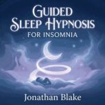 Guided Sleep Hypnosis For Insomnia, Jonathan Blake