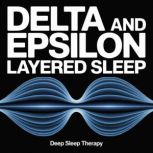 Delta and Epsilon Layered Sleep, Deep Sleep Therapy