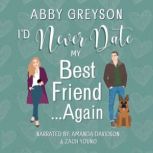 Id Never Date My Best Friend...Again..., Abby Greyson