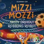 Mizzi Mozzi And The Nasty Droidly Rob..., Alannah Zim