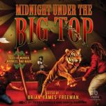 Midnight Under the Big Top, Brian James Freeman