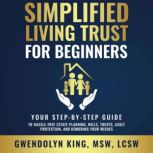 Simplified Living Trust for Beginners..., Gwendolyn King