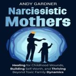 Narcissistic Mothers Healing for Chi..., Andy Gardner