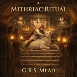 A Mithriac Ritual, G.R.S. Mead