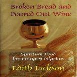 Broken Bread and Poured Out Wine, Edith Jackson