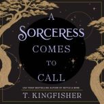 A Sorceress Comes to Call, T. Kingfisher