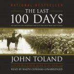 The Last 100 Days The Tumultuous and Controversial Story of the Final Days of World War II in Europe, John Toland