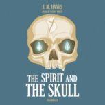The Spirit and the Skull, J. M. Hayes