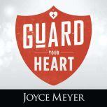 Guard Your Heart, Joyce Meyer