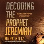 Decoding the Prophet Jeremiah, Mark Biltz