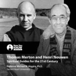 Thomas Merton and Henri Nouwen Spiritual Guides for the 21st Century, Michael W. Higgins
