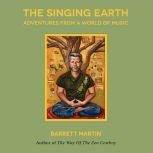The Singing Earth: Adventures From A World Of Music, Barrett Martin