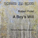A Boy's Will Early Poetry of Robert Frost, Robert Frost