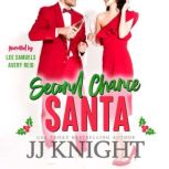 Second Chance Santa A Holiday Romantic Comedy, JJ Knight