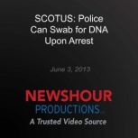 SCOTUS Police Can Swab for DNA Upon ..., PBS NewsHour
