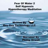 Fear Of Water 2 Self Hypnosis Hypnoth..., Key Guy Technology LLC