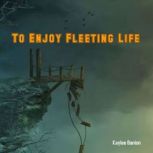 To Enjoy Fleeting Life, Kaylee Banion