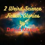 2 Weird Science Fiction Stories, David Mason
