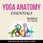 Yoga Anatomy Essentials Bundle, 2 in ..., Rian Weston