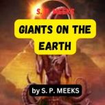 S. P. Meek GIANTS ON THE EARTH, S. P. Meeks