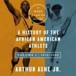 A Hard Road to Glory, Volume 2 1919..., Arthur Ashe