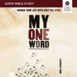 My One Word: Audio Bible Studies Change Your Life with Just One Word, Mike Ashcraft